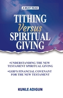 TITHING VERSUS SPIRITUAL GIVING: God's Financial Covenant for the New Testament 1068156813 Book Cover