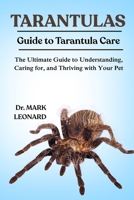 TARANTULAS: The Ultimate Guide to Understanding, Caring for, and Thriving with Your Pet B0FX17MZGH Book Cover