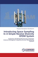 Introducing Space Sampling In A Simple Receive Diversity OFDM System: Usefulness Of Multipath Diversity In Multiple Antenna Orthogonal Frequency Division Multiplexing Systems 3659139300 Book Cover