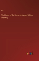 The History of the House of Orange: William and Mary 3368654942 Book Cover