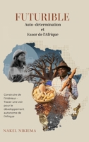 FUTURIBLE Auto-determination et Essor de l'Afrique: Construire de l'intérieur Tracer une voie pour le développement autonome de l'Afrique (French Edition) B0F6WJ9X3B Book Cover