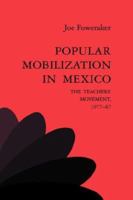 Popular Mobilization in Mexico: The Teachers' Movement 1977-87 0521441471 Book Cover