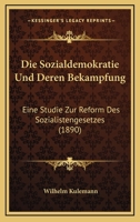 Die Sozialdemokratie Und Deren Bekampfung: Eine Studie Zur Reform Des Sozialistengesetzes (1890) 1147300593 Book Cover