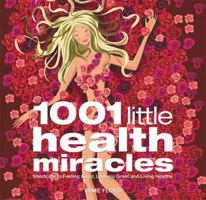 1001 Little Health Miracles: Shortcuts to Feeling Good, Looking Great, and Living Healthy 1569754640 Book Cover