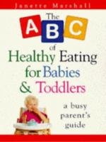 ABC Healthy Eating For Babies & Toddlers: A Busy Parent's Guide 0340689455 Book Cover