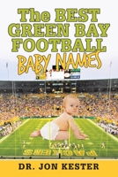 The BEST GREEN BAY FOOTBALL BABY NAMES 1665520329 Book Cover