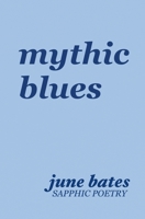 mythic blues: sapphic poetry on love and heartbreak B0C91N9GP3 Book Cover
