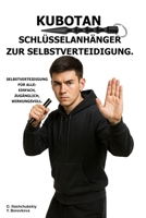 Kubotan. Schlüsselanhänger zur Selbstverteidigung.: Selbstverteidigung für alle: einfach, zugänglich, wirkungsvoll. ([DE] Echtes Überlebenshandbuch) (German Edition) B0GDN5DLXX Book Cover
