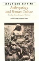 Anthropology and Roman Culture: Kinship, Time, Images of the Soul (Ancient Society and History) 0801841046 Book Cover