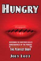 Hungry: Overcoming the Unintended Health Consequences of the Pursuit of Optimal Nutrition and the Perfect Body 1518665942 Book Cover
