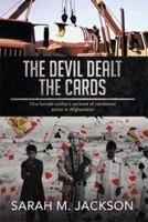 The Devil Dealt the Cards: One Female Soldier's Account of Combined Action in Afghanistan 1499059272 Book Cover