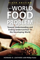 The World Food Problem: Toward Understanding and Ending Undernutrition in the Developing World 1626374511 Book Cover