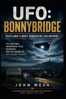 UFO: Bonnybridge: Scotland’s Most Persistent UFO Hotspot — The Sightings, Government Files, Witnesses, and the Making of the Falkirk Triangle B0H9MH15MJ Book Cover