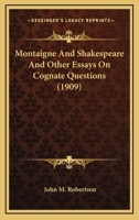 Montaigne and Shakespeare, and other essays on cognate questions 0548778124 Book Cover