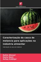 Caracterização da casca de melancia para aplicações na indústria alimentar (Portuguese Edition) 6209363628 Book Cover
