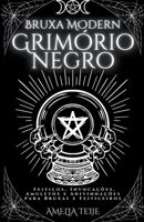 Bruxa Moderna Grimorio Negro - Feitiços, Invocações, Amuletos e Adivinhações para Bruxas e Feiticeiros B0B1B1NBDD Book Cover