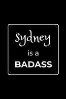 Sydney is a BADASS: Funny Gag Personalized Notebook to Write In 1710293616 Book Cover