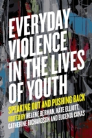 Everyday Violence in the Lives of Youth: Speaking Out and Pushing Back 1773631039 Book Cover