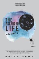 The Ascended Life: Volume 2: A 21-Day Guidebook to Co-Ascended Thinking & Breakthrough 0997785632 Book Cover