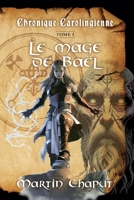 Chronique carolingienne, tome 1: Le mage de Baël (French Edition) 2982454920 Book Cover