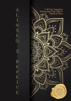 Aligned 2 Receive: A 30-Day Journal to Reprogram Your Mind & Manifest More B0DZH8PRSP Book Cover