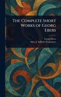 The Complete Short Works of Georg Ebers 1023023296 Book Cover
