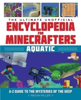 The Ultimate Unofficial Encyclopedia for Minecrafters: Aquatic: An A–Z Guide to the Mysteries of the Deep 1510747273 Book Cover
