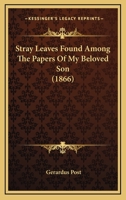 Stray Leaves Found Among The Papers Of My Beloved Son 1165889641 Book Cover