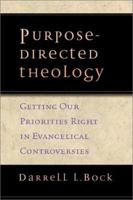 Purpose-Directed Theology: Getting Our Priorities Right in Evangelical Conversations 0830827250 Book Cover