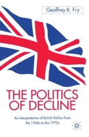 The Politics of Decline: An Interpretation of British Politics from the 1940s to the 1970s 0333726227 Book Cover