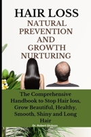 HAIR LOSS NATURAL PREVENTION AND GROWTH NURTURING: The Comprehensive Handbook to Stop Hair loss, Grow Beautiful, Healthy, Smooth, Shiny and Long Hair B0CP2GDM3R Book Cover