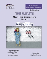 THE FLITLITS, Meet the Characters, Book 1, Kingy Bling, 8+Readers, U.K. English, Confident Reading: Read, Laugh and Learn 1916778089 Book Cover