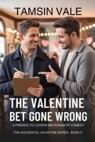 The Valentine Bet Gone Wrong: A Friends-to-Lovers MM Romantic Comedy B0GHS6C2L7 Book Cover