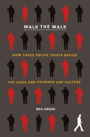 Walk the Walk: How Three Police Chiefs Defied the Odds and Changed Cop Culture 1250871840 Book Cover