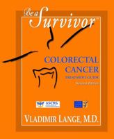 Be A Survivor: Colorectal Cancer Treatment Guide 0966361075 Book Cover
