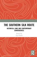 The Southern Silk Route: Historical Links and Contemporary Convergences 1032654538 Book Cover