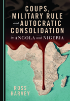 Coups, Military Rule and Autocratic Consolidation in Angola and Nigeria 1527560767 Book Cover