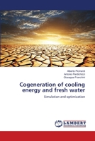 Cogeneration of cooling energy and fresh water: Simulation and optimization 3659115797 Book Cover