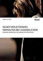 Selbstverletzendes Verhalten bei Jugendlichen. Ursachen, Behandlung und Umgang mit Betroffenen 395687353X Book Cover
