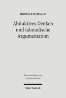 Abduktives Denken Und Talmudische Argumentation: Eine Rechtstheoretische Annaherung an Eine Zentrale Interpretationsfigur Im Babylonischen Talmud 3161487702 Book Cover