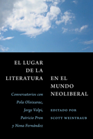 El lugar de la literatura en el mundo neoliberal: Conversatorios con Pola Oloixarac, Jorge Volpi, Patricio Pron y Nona Fernández (Spanish Edition) 1469692627 Book Cover