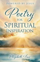 Poetry for Spiritual Inspiration: powered by Jesus B0GQLL8HQM Book Cover