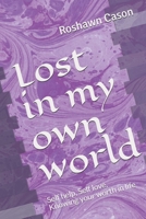 Lost in my own world: Self help, Self love, Knowing your worth in life 1979795533 Book Cover