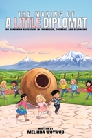 The Making of a Little Diplomat: An Armenian Adventure in Friendship, Courage, and Belonging B0HH3342FB Book Cover
