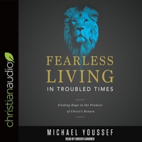 Fearless Living in Troubled Times: Finding Hope in the Promise of Christ's Return 0736968024 Book Cover