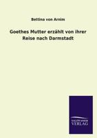 Goethes Mutter Erzahlt Von Ihrer Reise Nach Darmstadt 3846024708 Book Cover