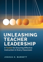 Unleashing Teacher Leadership: A Toolkit for Ensuring Effective Instruction in Every Classroom 141663276X Book Cover