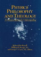 Physics, Philosophy, and Theology: A Common Quest for Understanding 0268015775 Book Cover