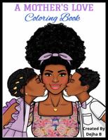 A Mother's Love Coloring Book: An adult coloring book to celebrate a mother's love 1735997692 Book Cover