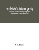 Hardwicke's science-gossip: an illustrated medium of interchange and gossip for students and lovers of nature (Volume XXVII) 9354016839 Book Cover